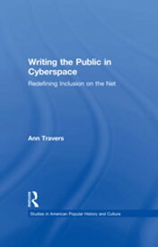 Writing the Public in Cyberspace Redefining Inclusion on the Net【電子書籍】[ Ann Travers ]