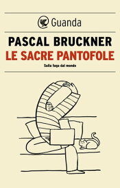 Le sacre pantofole Sulla fuga dal mondo【電子書籍】[ Pascal Bruckner ]