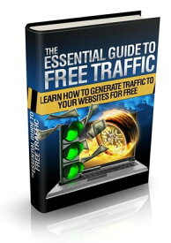 The Essential Guide To Free Traffic How to Source Free Traffic to your Websites【電子書籍】[ Joseph Iredia ]
