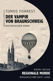 Der Vampir von Braunschweig - Regionale Morde aus dem Braunschweiger Land: Krimi-Reihe【電子書籍】[ Tomos Forrest ]