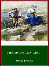 The Mountain Girl【電子書籍】[ Payne Erskine ]