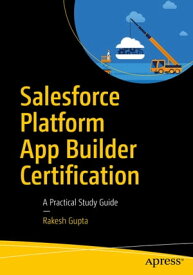 Salesforce Platform App Builder Certification A Practical Study Guide【電子書籍】[ Rakesh Gupta ]