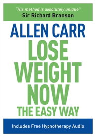 Lose Weight Now The Easy Way Includes Free Hypnotherapy Audio【電子書籍】[ Allen Carr ]