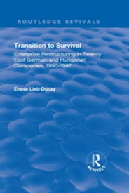 Transition in Survival Enterprise Restructuring in Twenty East German and Hungarian Companies 1990-1997【電子書籍】[ Enese Lieb-Doczy ]