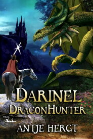Darinel Dragonhunter The Reluctant Dragonhunter Series, #1【電子書籍】[ Antje Hergt ]