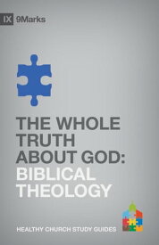 The Whole Truth About God Biblical Theology【電子書籍】[ Bobby Jamieson ]