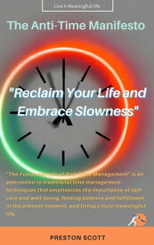 The Anti-Time Manifesto "Reclaim Your Life and Embrace Slowness"【電子書籍】[ Preston Scott ]