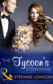 The Tycoon's Stowaway (Mills & Boon Modern) (Sydney's Most Eligible…, Book 3)【電子書籍】[ Stefanie London ]