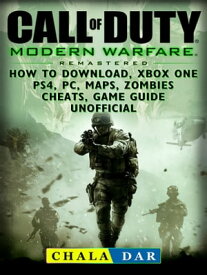 Call of Duty Modern Warfare Remastered How to Download, Xbox One, PS4, PC, Maps, Zombies, Cheats, Game Guide Unofficial【電子書籍】[ Chala Dar ]