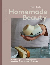 Homemade Beauty A Modern Guide to Making Soaps, Shampoo Bars & Skincare Essentials【電子書籍】[ Marta Tarallo ]