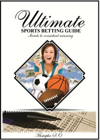 Ultimate Sports Betting Guide Secrets to consistent winning【電子書籍】[ Mustapha Sani O ]