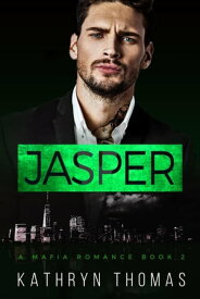 Jasper (Book 2) A Mafia Romance (D’Orazio Family Mafia), #2【電子書籍】[ Kathryn Thomas ]