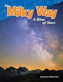 The Milky Way: A River of Stars【電子書籍】[ Suzanne Sherman ]