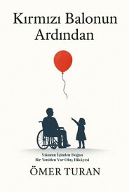 K?rm?z? Balonun Ard?ndan Y?k?m?n ??inden Do?an Bir Yeniden Var Olu? Hikayesi【電子書籍】[ ?MER TURAN ]
