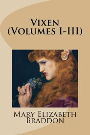 Vixen (Volumes I-III)【電子書籍】[ Mary Elizabeth Braddon ]