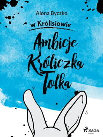 Ambicje Kr?liczka Tolka【電子書籍】[ Alona Byczko ]