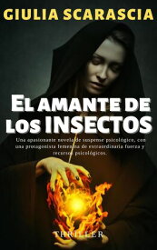 EL AMANTE DE LOS INSECTOS【電子書籍】[ GIULIA SCARASCIA ]