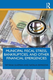 Municipal Fiscal Stress, Bankruptcies, and Other Financial Emergencies【電子書籍】[ Tatyana Guzman ]