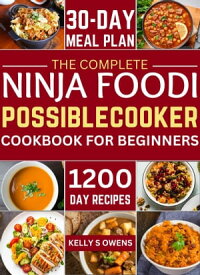The Complete Ninja Foodi Possible Cooker Pro Cookbook for Beginners Masterful Home Cooking: 1200 Days of Budget-Friendly Recipes, Master Slow Cooking, Searing and More with Simple Instructions【電子書籍】[ Kelly Owens ]