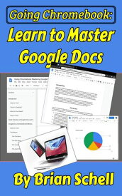 Going Chromebook: Learn to Master Google Docs Going Chromebook, #2【電子書籍】[ Brian Schell ]