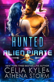 Hunted by the Alien Pirate【電子書籍】[ Celia Kyle ]
