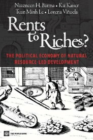 Rents to Riches?: The Political Economy of Natural Resource-Led Development【電子書籍】[ Naazneen Barma ]