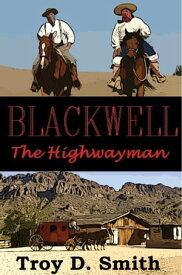 Blackwell the Highwayman【電子書籍】[ Troy D. Smith ]