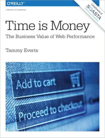 Time Is Money The Business Value of Web Performance【電子書籍】[ Tammy Everts ]