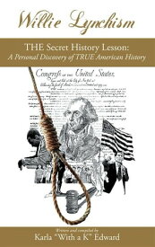 Willie Lynchism The Secret History Lesson: a Personal Discovery of True American History【電子書籍】[ Karla Edward ]