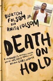 Death on Hold A Prisoner's Desperate Prayer and the Unlikely Family Who Became God's Answer【電子書籍】[ Anita Folsom ]