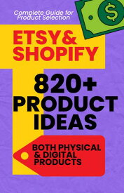 Etsy and Shopify Product ideas: 820+ ideas to sell online Find your best selling product idea in different e-commerce categories【電子書籍】[ anurag tiwari ]