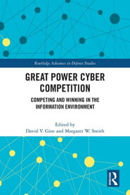 Great Power Cyber Competition Competing and Winning in the Information Environment【電子書籍】