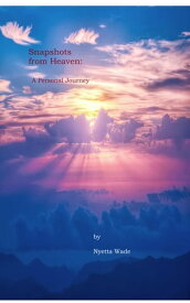 Snapshots from Heaven【電子書籍】[ Nyetta Wade ]