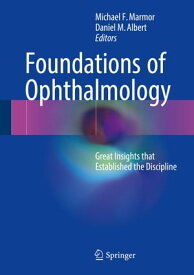 Foundations of Ophthalmology Great Insights that Established the Discipline【電子書籍】