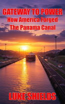 Gateway To Power: How America Forged The Panama Canal