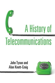 A History of Telecommunications【電子書籍】[ Alan Knott-Craig ]