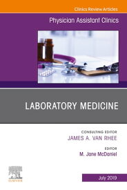 Laboratory Medicine, An Issue of Physician Assistant Clinics, Ebook Laboratory Medicine, An Issue of Physician Assistant Clinics, Ebook【電子書籍】[ M. Jane McDaniel, MS, MLS(ASCP)SC ]