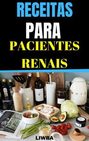 Receitas Para Pacientes Renais【電子書籍】[ Liwra ]