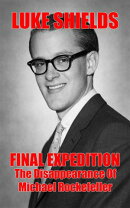 Final Expedition: The Disappearance Of Michael Rockefeller
