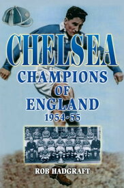 Chelsea: Champions of England 1954-55【電子書籍】[ Rob Hadgraft ]