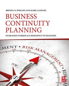 Business Continuity Planning Increasing Workplace Resilience to Disasters【電子書籍】[ Mark Landahl ]