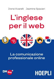 L'inglese per il web La comunicazione professionale online【電子書籍】[ Irene Vivarelli ]