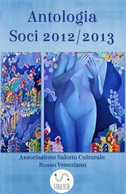 Antologia Soci 2012/2013【電子書籍】[ Associazione Salotto Culturale Rosso Venexiano ]