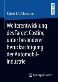 Weiterentwicklung des Target Costing unter besonderer Ber?cksichtigung der Automobilindustrie【電子書籍】[ Robert J. Schildmacher ]