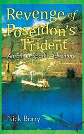Revenge of Poseidon's Trident An Ethan Sparks Adventure【電子書籍】[ Nick Barry ]