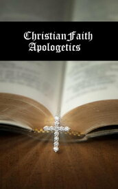 Christian Faith Apologetics【電子書籍】[ Patmore Douglas ]