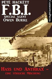 Hass und Anthrax - eine t?dliche Mischung (FBI Special Agent) FBI Special Agent Owen Burke #33: Cassiopeiapress Krimi【電子書籍】[ Pete Hackett ]