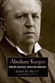 Abraham Kuyper Modern Calvinist, Christian Democrat【電子書籍】[ James D. Bratt ]