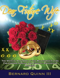 Dear Future Wife The Official Playbook of the Relationship Game【電子書籍】[ Bernard Quinn III ]