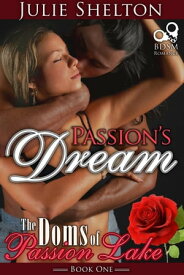 Passion's Dream The Doms of Passion Lake【電子書籍】[ Julie Shelton ]